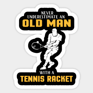 "Never Underestimate Old Man With Tennis Racket" tennis player tennis dad old racket Sticker